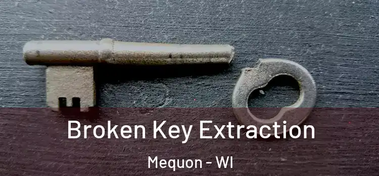Broken Key Extraction Mequon - WI